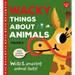 Wacky Things about Animals--Volume 2: Weird and Amazing Animal Facts!