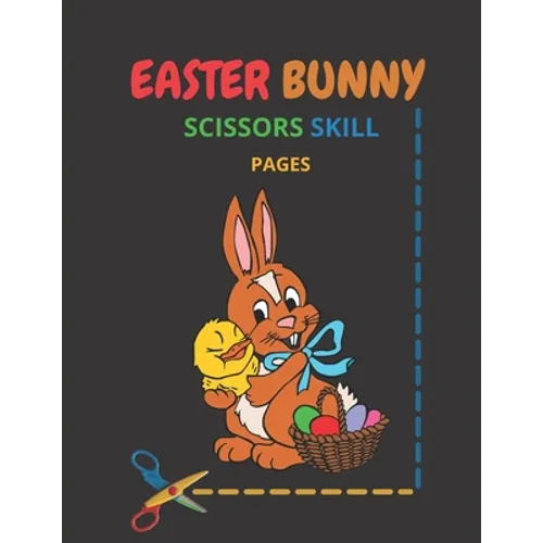 Easter Bunny Scissors Skill Pages: Easter Bunny Scissor Skills Coloring Book for Kids - Cutting Practice Activity Book for ages 3-5 Toddlers, Preschoo