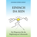 Einfach Da Sein: Ein Wegweiser für die Begleitung am Lebensende