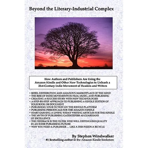 Beyond The Literary-Industrial Complex: Using The Amazon Kindle And Other New Technologies To Unleash An Indie Movement Of Readers & Writers