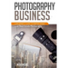 Photography Business: A Beginner's Guide to Making Money with Real Estate Photography