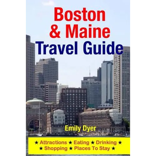 Boston & Maine Travel Guide: Attractions, Eating, Drinking, Shopping & Places To Stay