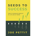 Seeds to Success: How to Produce Better Results in Life and at Work