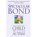 Spectacular Bond: Reaching the Child with Autism