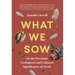 What We Sow: On the Personal, Ecological, and Cultural Significance of Seeds