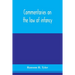 Commentaries on the law of infancy: including guardianship and custody of infants, and the law of coverture, embracing dower, marriage, and divorce, a