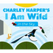 Charley Harper's I Am Wild in the Sky Board Book