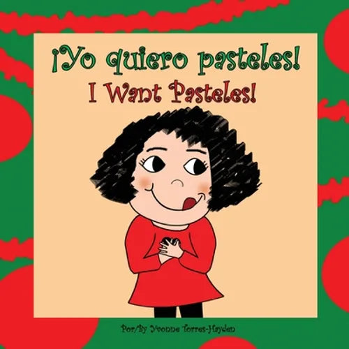 ¡Yo Quiero Pasteles!: I Want Pasteles!