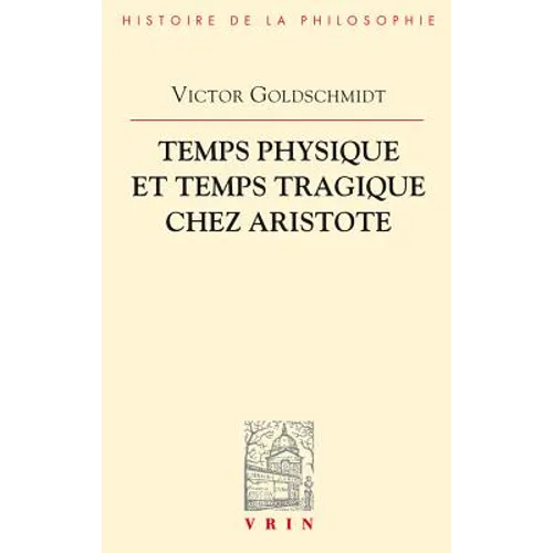 Temps Physique Et Temps Tragique Chez Aristote: Commentaire Sur Le Quatrieme Livre de la Physique (10-14) Et Sur La Poetique