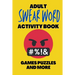 Adult Swear Word Activity Book - Games Puzzles and More: Great Stress Relief Activity Book For Adults