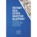 Instant Real Estate Investor Blueprint: The Step-By-Step Guide To Investing in Real Estate Without Using Your Own Cash or Credit