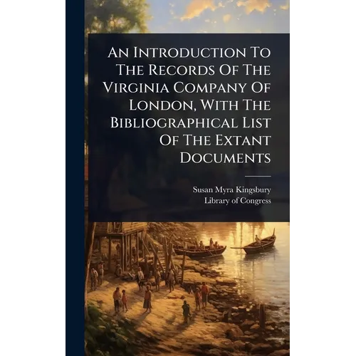 An Introduction To The Records Of The Virginia Company Of London, With The Bibliographical List Of The Extant Documents