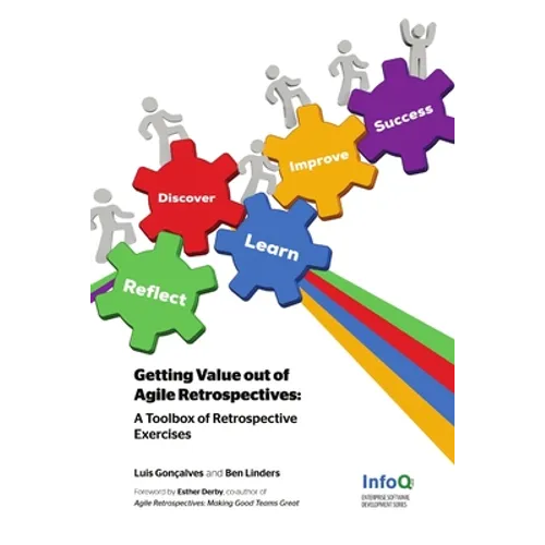 Getting Value out of Agile Retrospectives - A Toolbox of Retrospective Exercises