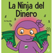 La Ninja del Dinero: Un libro para niños sobre el ahorro, la inversión y la donación