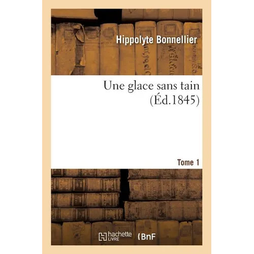 Une Glace Sans Tain. Tome 1