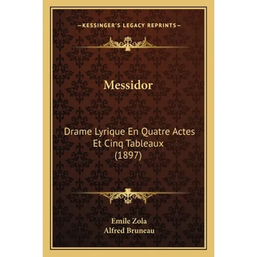 Messidor: Drame Lyrique En Quatre Actes Et Cinq Tableaux (1897)