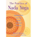 The Practice of Nada Yoga: Meditation on the Inner Sacred Sound