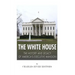 The White House: The History and Legacy of America's Executive Mansion