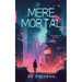 Mere Mortal: YA Dystopian Science Fiction