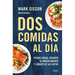 DOS Comidas Al Día: Pierde Grasa, Revierte El Envejecimiento Y Líbrate de Las Dietas/ Two Meals a Day: The Simple, Sustainable Strategy to Lose Fat, R