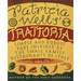 Patricia Wells' Trattoria: Simple and Robust Fare Inspired by the Small Family Restaurants of Italy