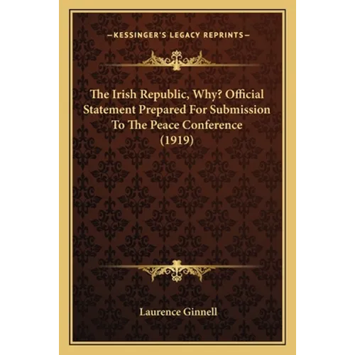 The Irish Republic, Why? Official Statement Prepared For Submission To The Peace Conference (1919)