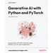 Generative AI with Python and PyTorch - Second Edition: Navigating the AI frontier with LLMs, Stable Diffusion, and next-gen AI applications