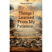 Things I Learned From My Patience...