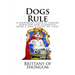 Dogs Rule: A humorous look at canine behavior and etiquette from a dogs point of view