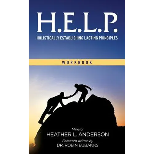 H.E.L.P. - Holistically Establishing Lasting Principals (Workbook)