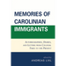 Memories of Carolinian Immigrants: Autobiographies, Diaries, and Letters from Colonial Times to the Present