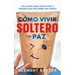 Cómo Vivir Soltero y en Paz: Las Claves para Vivir en Paz y Tranquilidad Sin Tener una Pareja
