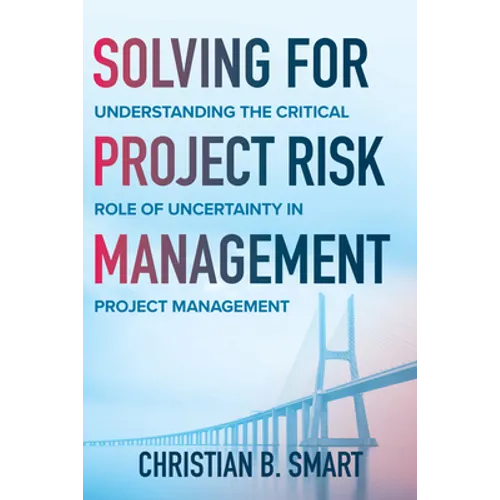 Solving for Project Risk Management: Understanding the Critical Role of Uncertainty in Project Management
