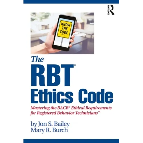 The Rbt(r) Ethics Code: Mastering the Bacb(c) Ethical Requirements for Registered Behavior Technicians(tm)