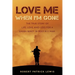 Love Me When I'm Gone: The true story of life, love, and loss for a Green Beret in post-9/11 war.