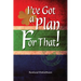 I've Got a Plan For That!