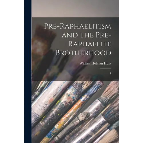 Pre-Raphaelitism and the Pre-Raphaelite Brotherhood: 1