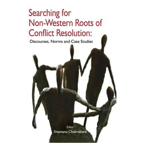 Searching for Non-Western Roots of Conflict Resolution: Discourses, Norms, and Case Studies