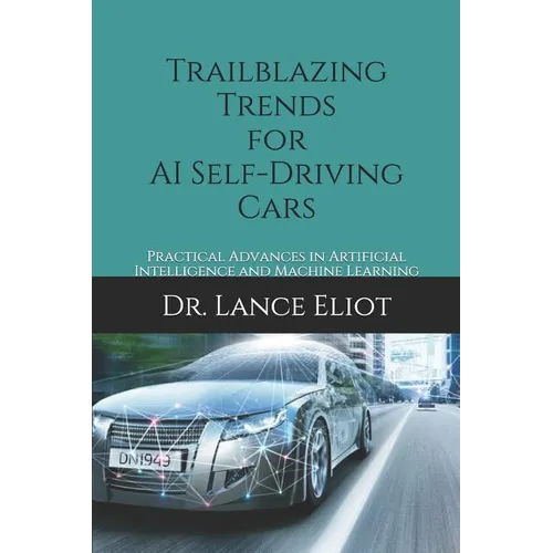 Trailblazing Trends for AI Self-Driving Cars: Practical Advances in Artificial Intelligence and Machine Learning