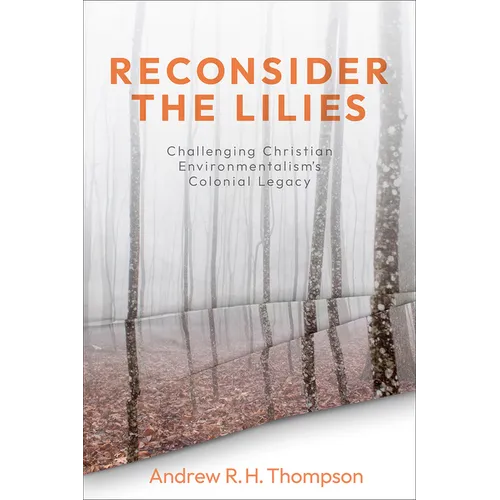 Reconsider the Lilies: Challenging Christian Environmentalism's Colonial Legacy
