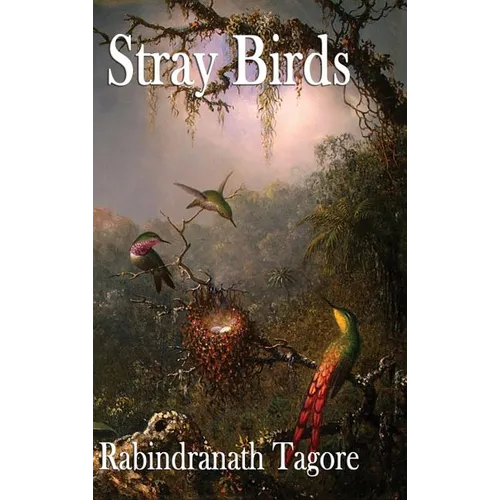 Stray Birds: A Collection of Short Reflections on Nature, Thought, and the Inner Life