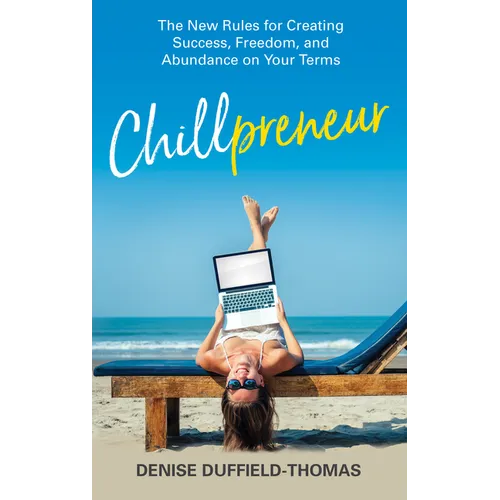Chillpreneur: The New Rules for Creating Success, Freedom, and Abundance on Your Terms