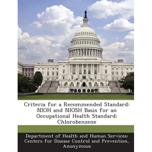 Criteria for a Recommended Standard: Nioh and Niosh Basis for an Occupational Health Standard: Chlorobenzene
