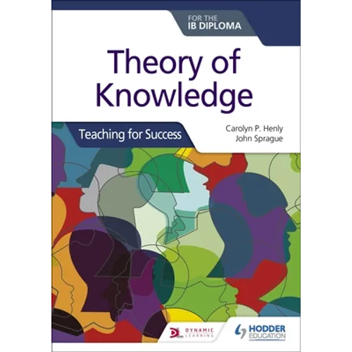 Theory of Knowledge for the IB Diploma: Teaching for Success: Hodder Education Group
