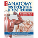 New Anatomy for Strength & Fitness Training: An Illustrated Guide to Your Muscles in Action Including Exercises Used in Crossfit(r), P90x(r), and Othe