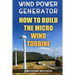 Wind Power Generator: How To Build The Micro Wind Turbine