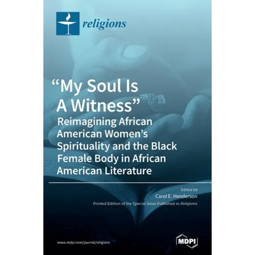 "My Soul Is A Witness": Reimagining African American Women's Spirituality and the Black Female Body in African American Literature