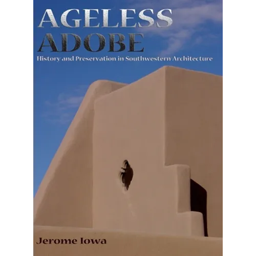 Ageless Adobe: History and Preservation in Southwestern Architecture