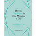 How to De-Stress in Five Minutes a Day: Inspiring Ideas to Help You Unwind Every Day