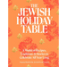 The Jewish Holiday Table: A World of Recipes, Traditions & Stories to Celebrate All Year Long
